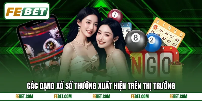 Các dạng xổ số thường xuất hiện trên thị trường