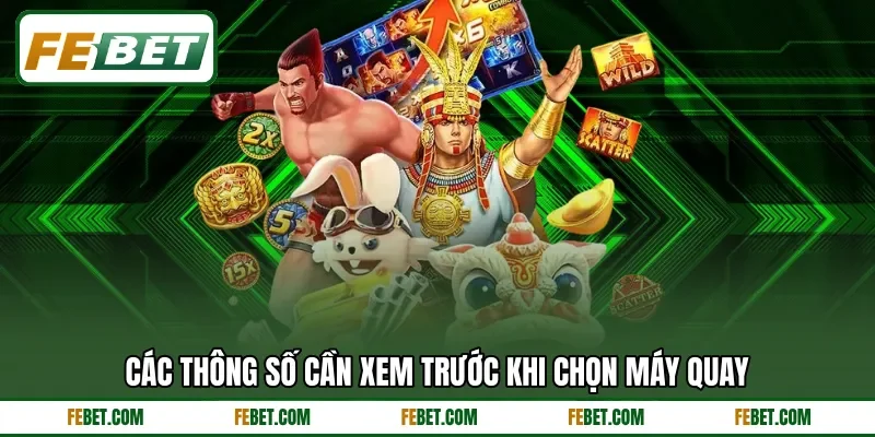 Các thông số cần xem trước khi chọn máy quay