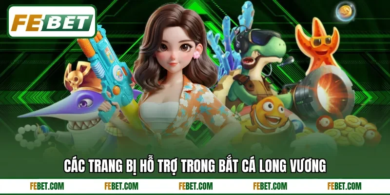 Các trang bị hỗ trợ trong bắt cá Long Vương