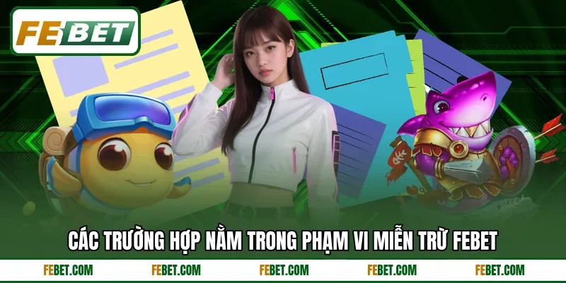 Các trường hợp nằm trong phạm vi miễn trừ FEBET