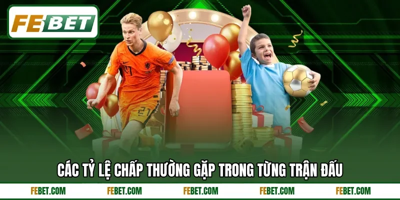 Các tỷ lệ chấp thường gặp trong từng trận đấu