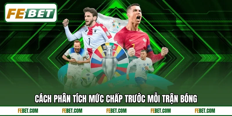 Cách phân tích mức chấp trước mỗi trận bóng