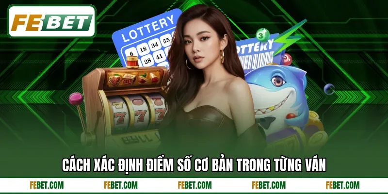 Cách xác định điểm số cơ bản trong từng ván