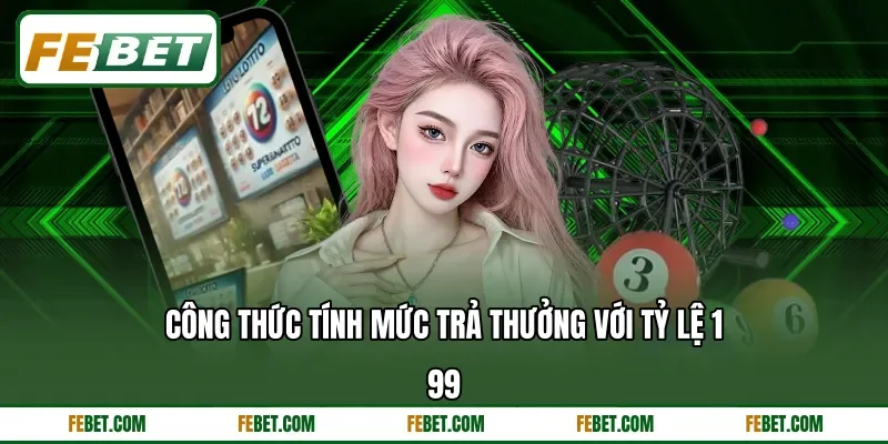Công thức tính mức trả thưởng với tỷ lệ 1:99