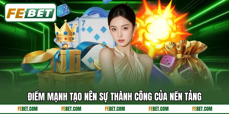 Điểm mạnh tạo nên sự thành công của nền tảng