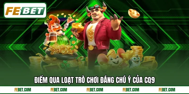Điểm qua loạt trò chơi đáng chú ý của CQ9