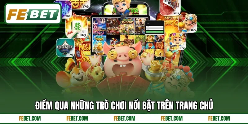 Điểm qua những trò chơi nổi bật trên trang chủ Điểm qua những trò chơi nổi bật trên trang chủ