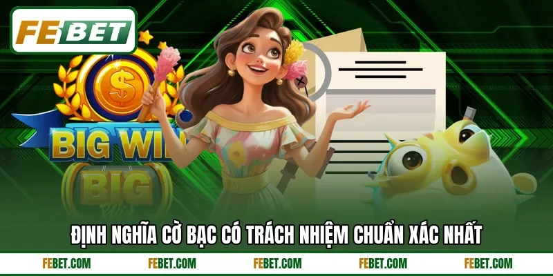 Định nghĩa cờ bạc có trách nhiệm chuẩn xác nhất Định nghĩa cờ bạc có trách nhiệm chuẩn xác nhất