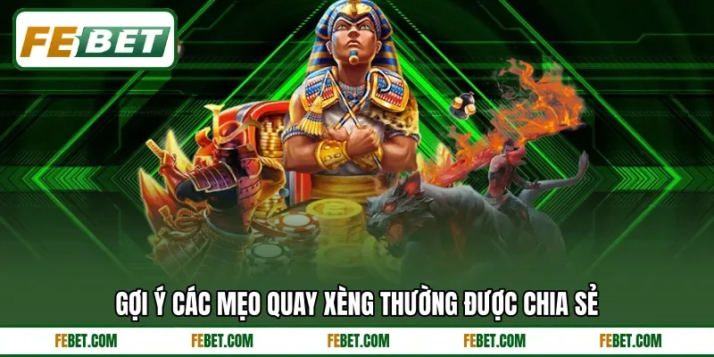 Gợi ý các mẹo quay xèng thường được chia sẻ