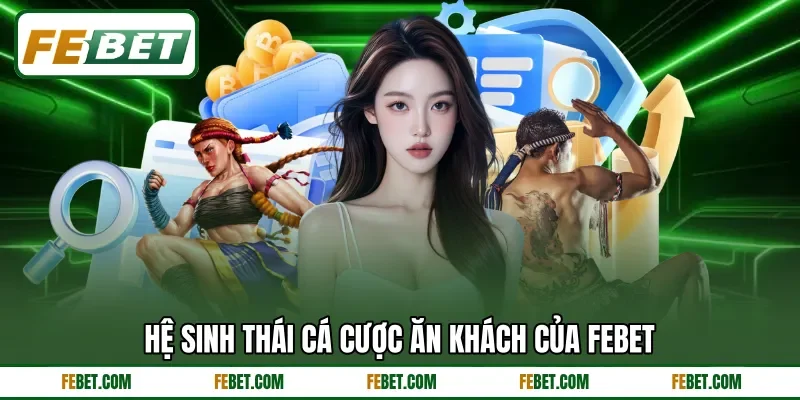 Hệ sinh thái cá cược ăn khách của FEbet