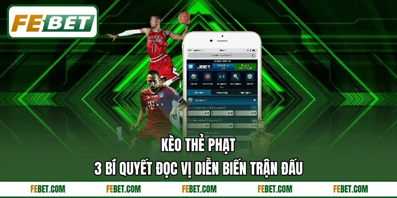 Kèo Thẻ Phạt - 3 Bí Quyết Đọc Vị Diễn Biến Trận Đấu