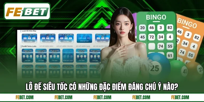 Lô đề siêu tốc có những đặc điểm đáng chú ý nào?