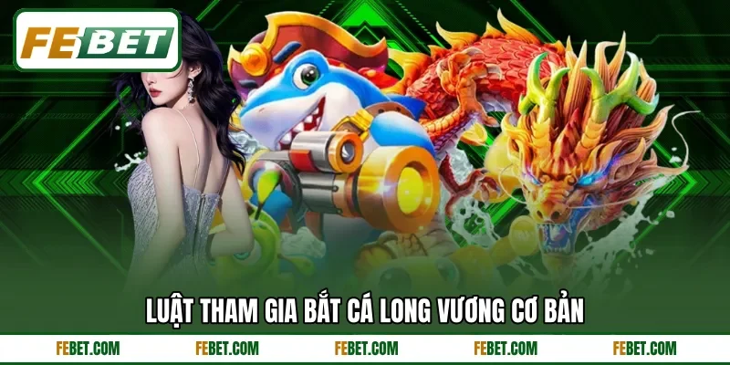 Luật tham gia bắt cá Long Vương cơ bản