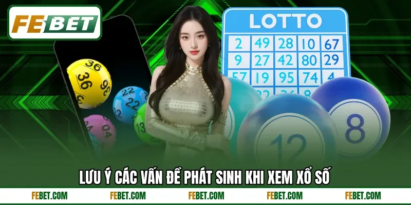 Lưu ý các vấn đề phát sinh khi xem xổ số