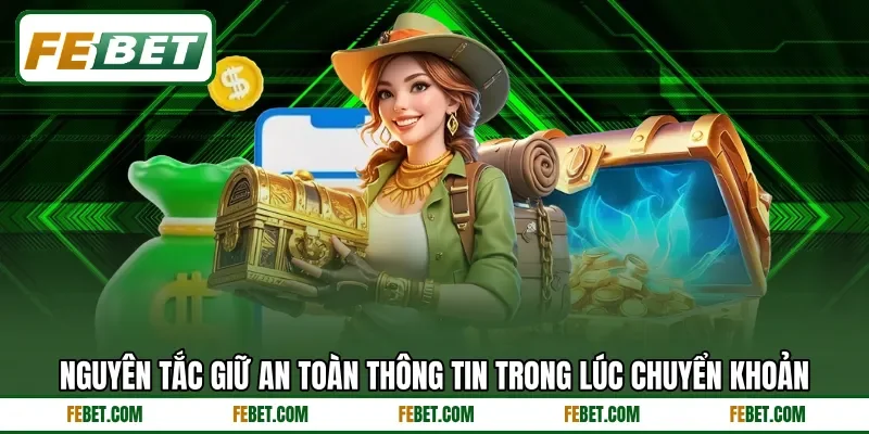 Nguyên tắc giữ an toàn thông tin trong lúc chuyển khoản Nguyên tắc giữ an toàn thông tin trong lúc chuyển khoản