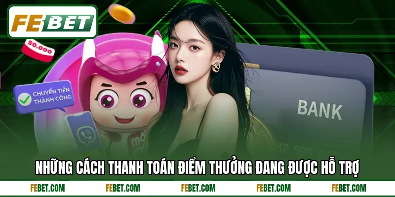 Những cách thanh toán điểm thưởng đang được hỗ trợ Những cách thanh toán điểm thưởng đang được hỗ trợ