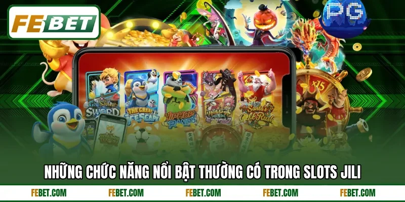 Những chức năng nổi bật thường có trong slots Jili Những chức năng nổi bật thường có trong slots Jili