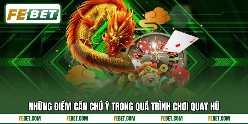Những điểm cần chú ý trong quá trình chơi quay hũ