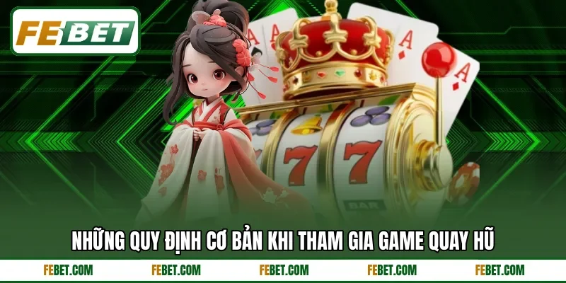 Những quy định cơ bản khi tham gia game quay hũ