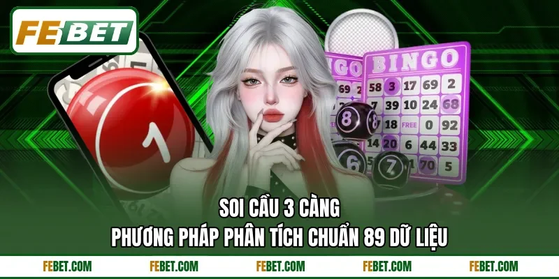 Soi Cầu 3 Càng - Phương Pháp Phân Tích Chuẩn 89 Dữ Liệu