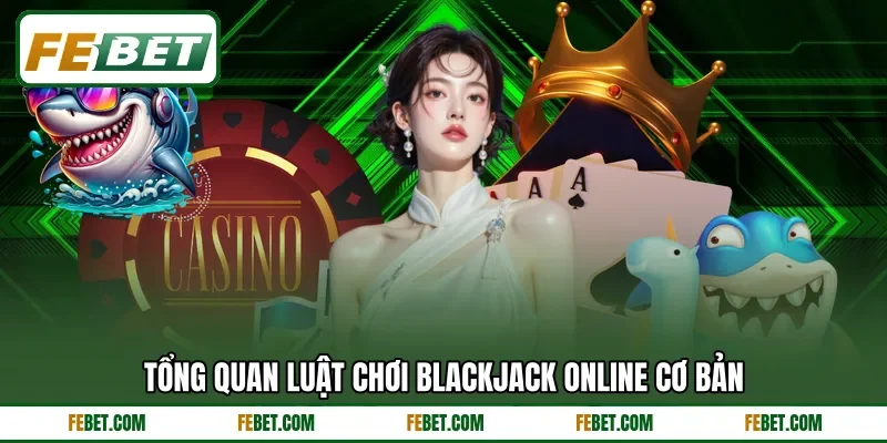 Tổng quan luật chơi Blackjack online cơ bản