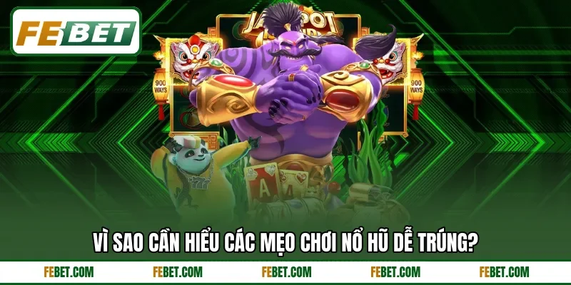 Vì sao cần hiểu các mẹo chơi nổ hũ dễ trúng?